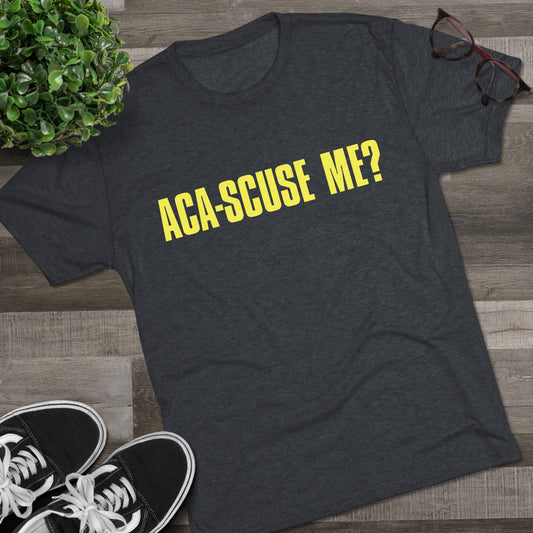 ACA-SCUSE ME? | Aca-believe it, Pitches! | Barden Bellas fan shirt
