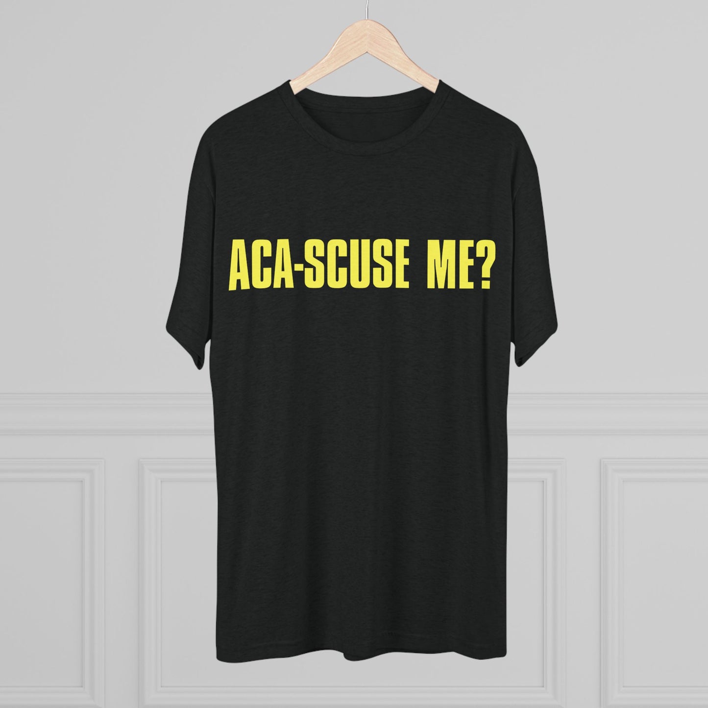 ACA-SCUSE ME? | Aca-believe it, Pitches! | Barden Bellas fan shirt
