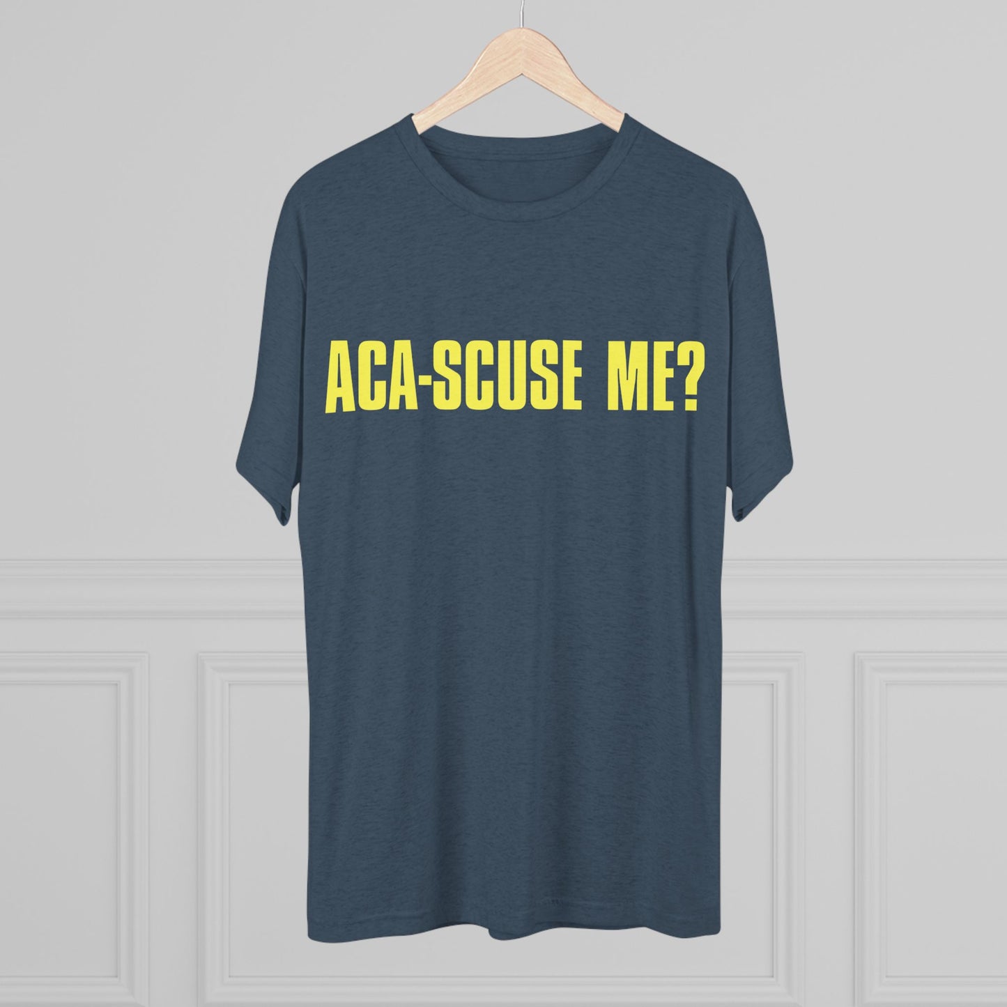 ACA-SCUSE ME? | Aca-believe it, Pitches! | Barden Bellas fan shirt